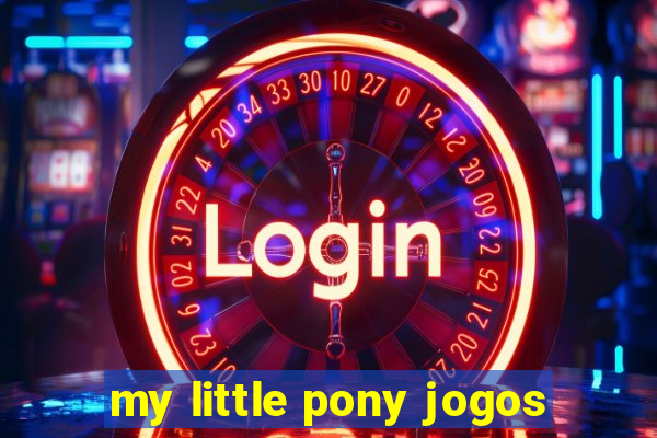 my little pony jogos